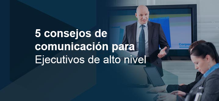 Consejos de comunicación para ejecutivos