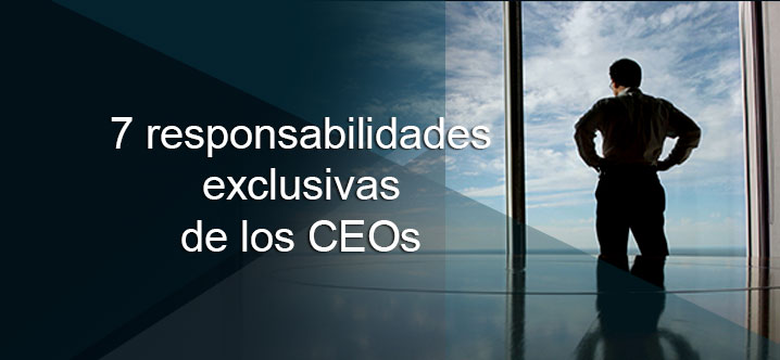 7 responsabilidades exclusivas de los CEOs