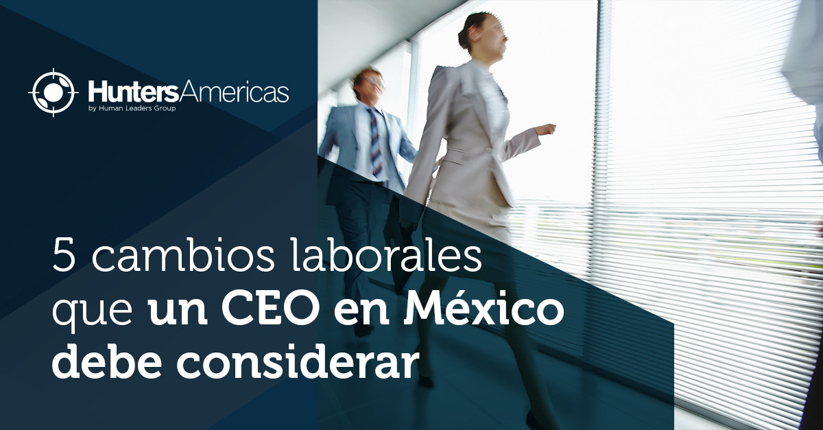 5 cambios laborales que un CEO en México debe considerar