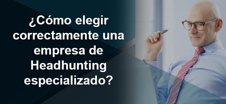 como elegir una empresa de headhunting especializado