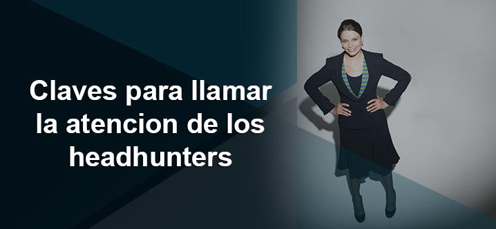 Claves para atraer headhunters.