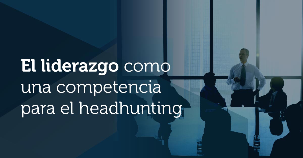 El liderazgo como una competencia para el headhunting