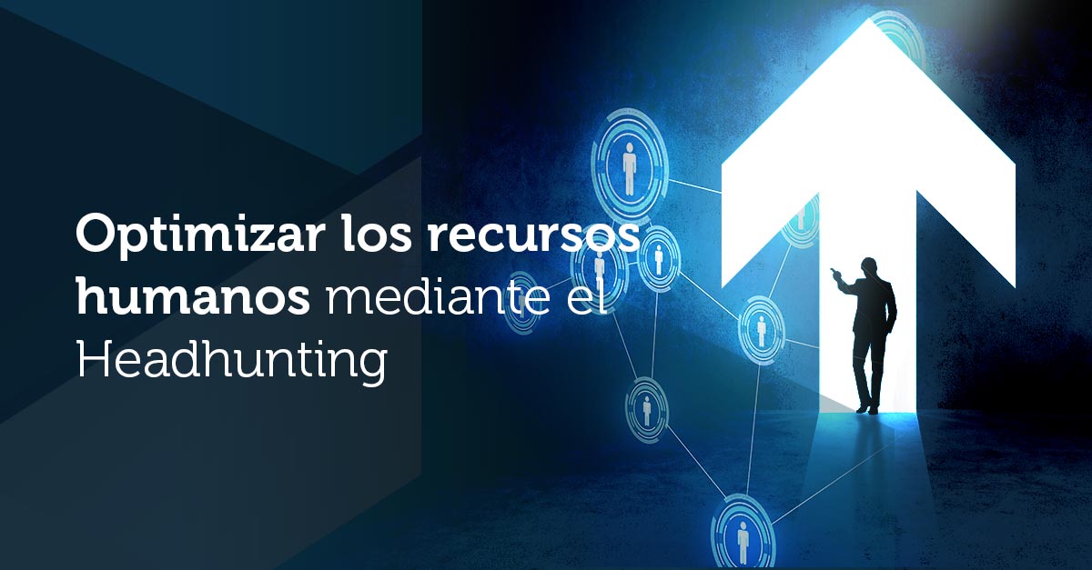 Optimizar los recursos humanos mediante el Headhunting