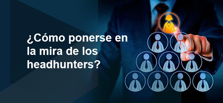 Como ponerse en mira de Headhunters
