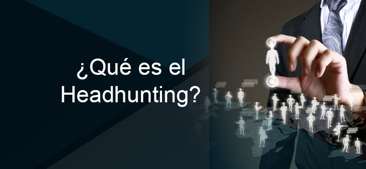 ¿Qué es el Headhunting?